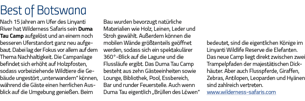 Best of Botswana Nach 15 Jahren am Ufer des Linyanti River hat Wilderness Safaris sein Duma Tau Camp aufgelöst und an   