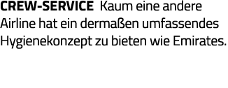 Crew-Service Kaum eine andere Airline hat ein dermaßen umfassendes Hygienekonzept zu bieten wie Emirates 