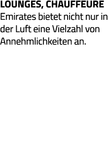 Lounges, ChaUfFeure Emirates bietet nicht nur in der Luft eine Vielzahl von Annehmlichkeiten an 