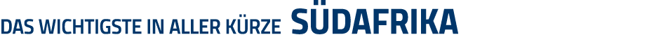 Das Wichtigste in aller Kürze SÜDAFRIKA