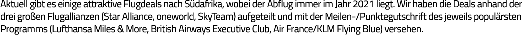 Aktuell gibt es einige attraktive Flugdeals nach Südafrika, wobei der Abflug immer im Jahr 2021 liegt  Wir haben die    