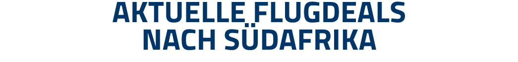 Aktuelle Flugdeals nach Südafrika