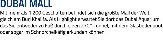 DUBAI MAll Mit mehr als 1 200 Geschäften befindet sich die größte Mall der Welt gleich am Burj Khalifa  Als Highlight   