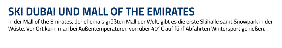 Ski Dubai und Mall of the Emirates In der Mall of the Emirates, der ehemals größten Mall der Welt, gibt es die erste    