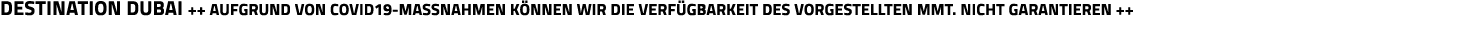 Destination Dubai ++ Aufgrund von Covid19-Massnahmen können wir die Verfügbarkeit des Vorgestellten mmt  nicht garant   