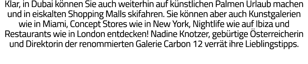 Klar, in Dubai können Sie auch weiterhin auf künstlichen Palmen Urlaub machen und in eiskalten Shopping Malls skifahr   