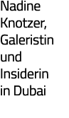 Nadine Knotzer, Galeristin und Insiderin in Dubai