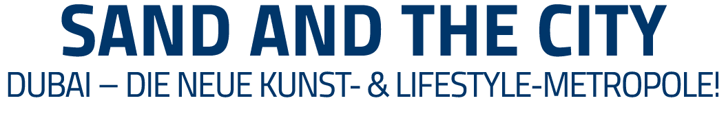 sand and the city Dubai   die neue Kunst- & Lifestyle-Metropole  