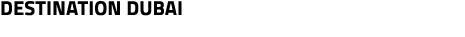 Destination dubai