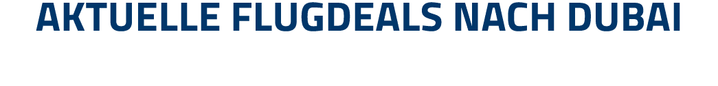 Aktuelle Flugdeals nach Dubai