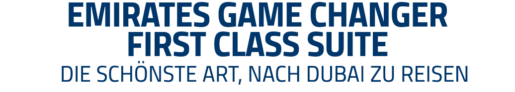 Emirates Game Changer First Class Suite  Die schönste Art, nach Dubai zu reisen 