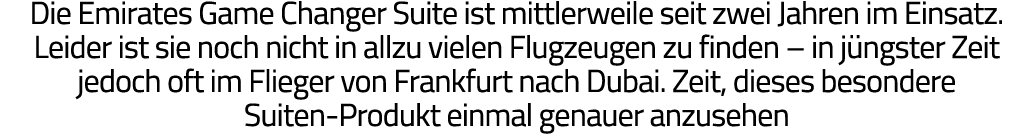 Die Emirates Game Changer Suite ist mittlerweile seit zwei Jahren im Einsatz  Leider ist sie noch nicht in allzu viel   