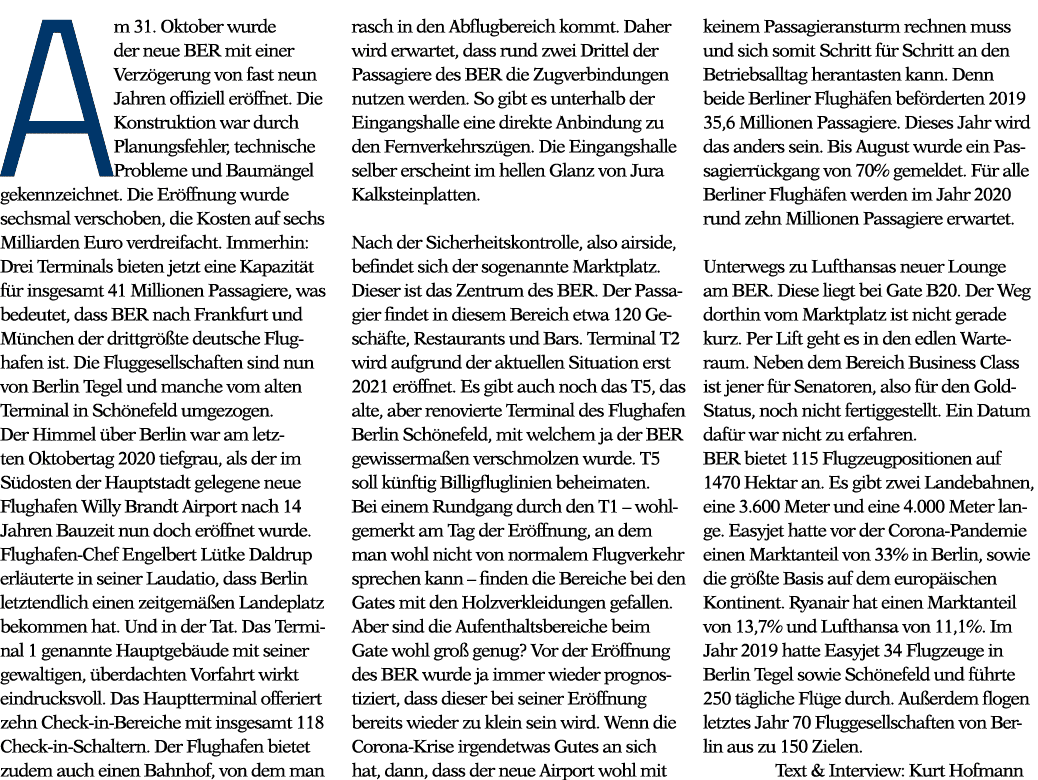 Am 31  Oktober wurde der neue BER mit einer Verzögerung von fast neun Jahren offiziell eröffnet  Die Konstruktion war   