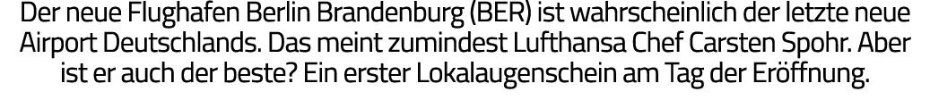 Der neue Flughafen Berlin Brandenburg (BER) ist wahrscheinlich der letzte neue Airport Deutschlands  Das meint zumind   