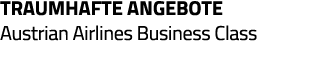 TraumhaftE ANGEBOTE Austrian Airlines Business Class