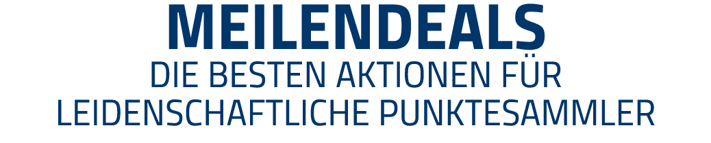 Meilendeals die besten aktionen Für leidenschaftliche Punktesammler