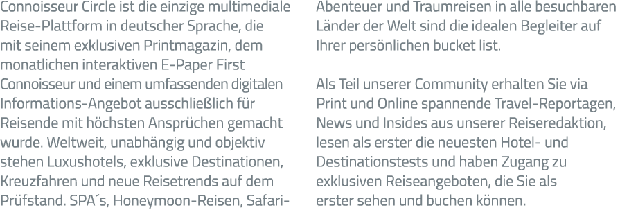 Connoisseur Circle ist die einzige multimediale Reise-Plattform in deutscher Sprache, die mit seinem exklusiven Print   