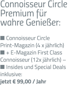 Connoisseur Circle Premium für wahre Genießer:   Connoisseur Circle Print-Magazin (4 x jährlich)   + E-Magazin First    