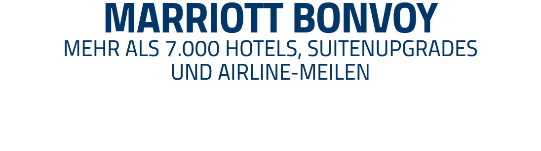 Marriott Bonvoy Mehr als 7 000 Hotels, Suitenupgrades und Airline-Meilen 