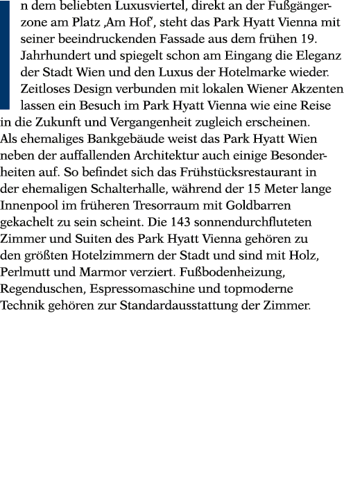 In dem beliebten Luxusviertel, direkt an der Fußgängerzone am Platz  Am Hof , steht das Park Hyatt Vienna mit seiner    