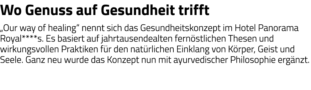 Wo Genuss auf Gesundheit trifft  Our way of healing  nennt sich das Gesundheitskonzept im Hotel Panorama Royal****s     