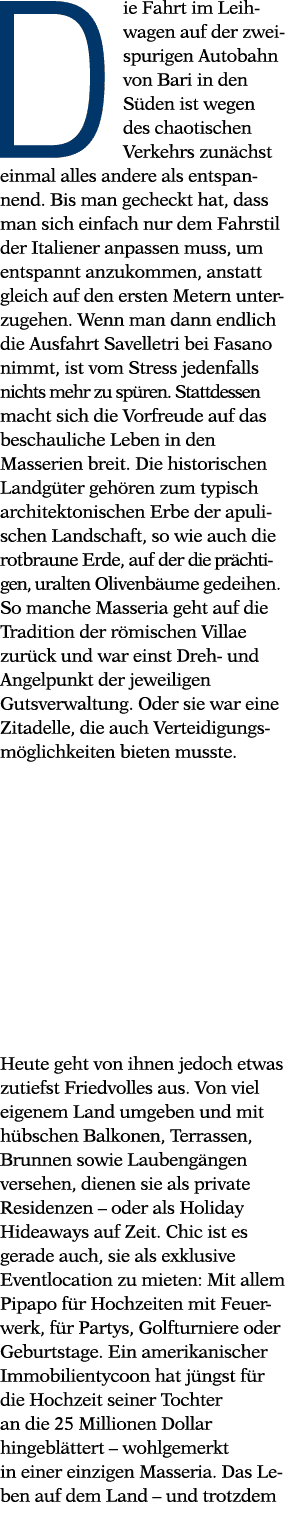 Die Fahrt im Leih- wagen auf der zweispurigen Autobahn von Bari in den Süden ist wegen des chaotischen Verkehrs zunäc   