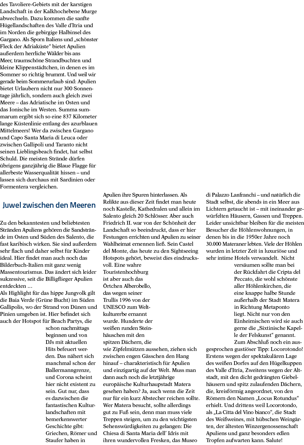 des Tavoliere-Gebiets mit der karstigen Landschaft in der Kalkhochebene Murge abwechseln  Dazu kommen die sanfte Hüge   