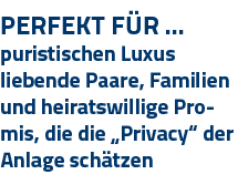Perfekt Für   puristischen Luxus liebende Paare, Familien und heiratswillige Promis, die die  Privacy  der Anlage sch   