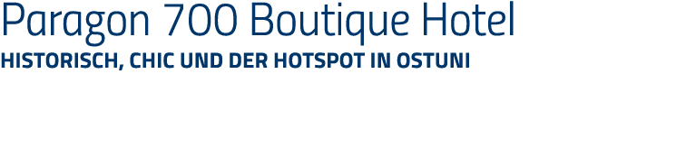 Paragon 700 Boutique Hotel Historisch, chic und der Hotspot in Ostuni