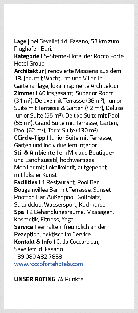 Lage   bei Sevelletri di Fasano, 53 km zum Flughafen Bari  Kategorie I 5-Sterne-Hotel der Rocco Forte Hotel Group Arc   