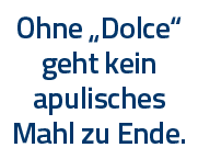 Ohne  Dolce  geht kein apulisches Mahl zu Ende 