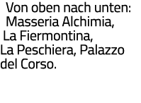Von oben nach unten: Masseria Alchimia, La Fiermontina, La Peschiera, Palazzo del Corso 