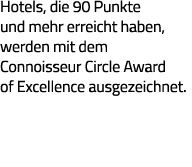Hotels, die 90 Punkte und mehr erreicht haben, werden mit dem Connoisseur Circle Award of Excellence ausgezeichnet  