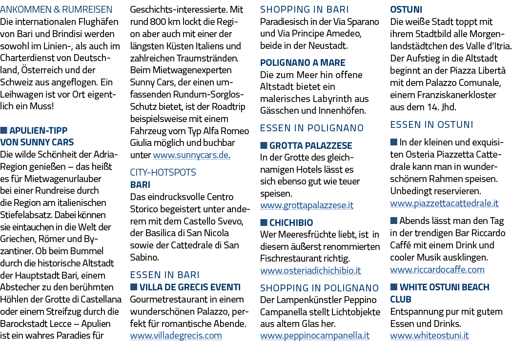 ANKOMMEN & Rumreisen Die internationalen Flughäfen von Bari und Brindisi werden sowohl im Linien-, als auch im Charte   