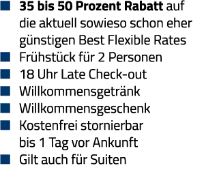    35 bis 50 Prozent Rabatt auf  die aktuell sowieso schon eher  günstigen Best Flexible Rates   Frühstück für 2 Pers   