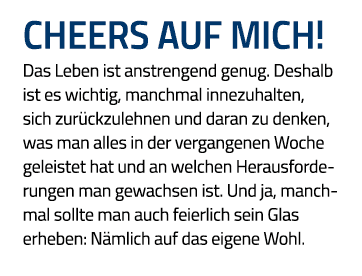 Cheers auf Mich  Das Leben ist anstrengend genug  Deshalb ist es wichtig, manchmal innezuhalten, sich zurückzulehnen    