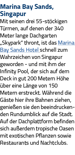 Marina Bay Sands, Singapur Mit seinen drei 55-stöckigen Türmen, auf denen der 340 Meter lange Dachgarten  Skypark  th   