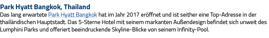 Park Hyatt Bangkok, Thailand Das lang erwartete Park Hyatt Bangkok hat im Jahr 2017 eröffnet und ist seither eine Top   
