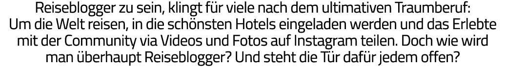 Reiseblogger zu sein, klingt für viele nach dem ultimativen Traumberuf: Um die Welt reisen, in die schönsten Hotels e   