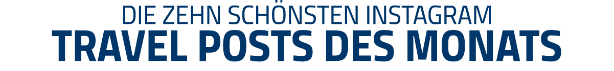 Die zehn schönsten Instagram Travel Posts des Monats