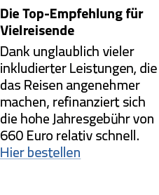 Die Top-Empfehlung für Vielreisende Dank unglaublich vieler inkludierter Leistungen, die das Reisen angenehmer machen   