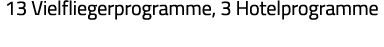 13 Vielfliegerprogramme, 3 Hotelprogramme 