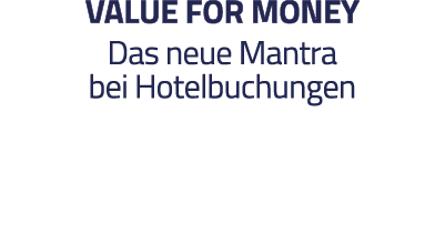 VALUE FOR MONEY Das neue Mantra bei Hotelbuchungen