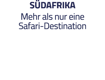 SÜDAFRIKA Mehr als nur eine Safari-Destination 
