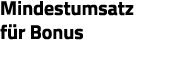 Mindestumsatz für Bonus 