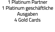1 Platinum Partner 1 Platinum geschäftliche Ausgaben 4 Gold Cards 
