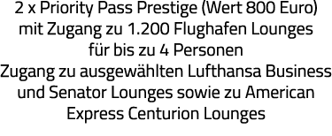 2 x Priority Pass Prestige (Wert 800 Euro) mit Zugang zu 1 200 Flughafen Lounges für bis zu 4 Personen Zugang zu ausg   