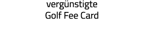 vergünstigte Golf Fee Card 