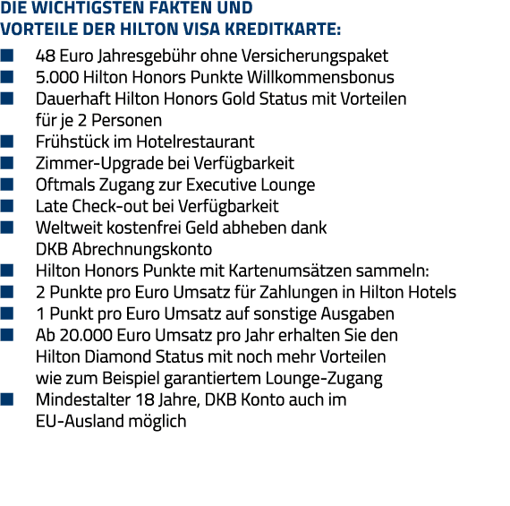 Die wichtigsten Fakten und Vorteile der Hilton Visa Kreditkarte:   48 Euro Jahresgebühr ohne Versicherungspaket   5 0   