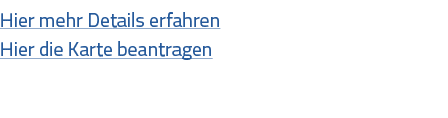 Hier mehr Details erfahren Hier die Karte beantragen